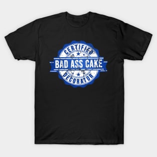 certified bad ass cake decorator blue design T-Shirt